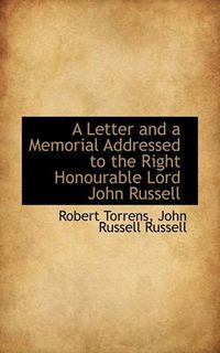 Cover image for A Letter and a Memorial Addressed to the Right Honourable Lord John Russell