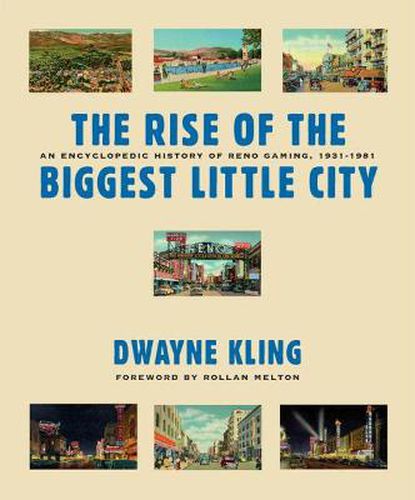 Cover image for The Rise of the Biggest Little City: An Encylopedic History of Reno Gaming, 1931-1981