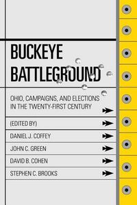 Cover image for Buckeye Battleground: Ohio, Campaigns, and Elections in the Twenty-First Century