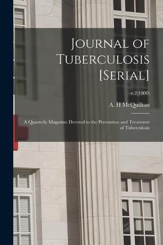 Cover image for Journal of Tuberculosis [serial]: a Quarterly Magazine Devoted to the Prevention and Treatment of Tuberculosis; v.2(1900)