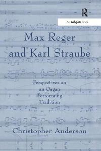 Cover image for Max Reger and Karl Straube: Perspectives on an Organ Performing Tradition