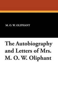 Cover image for The Autobiography and Letters of Mrs. M. O. W. Oliphant