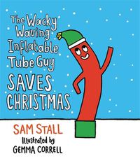 Cover image for The Wacky Waving Inflatable Tube Guy Saves Christmas