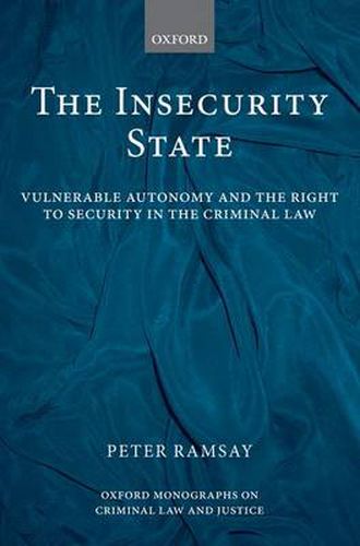 Cover image for The Insecurity State: Vulnerable Autonomy and the Right to Security in the Criminal Law