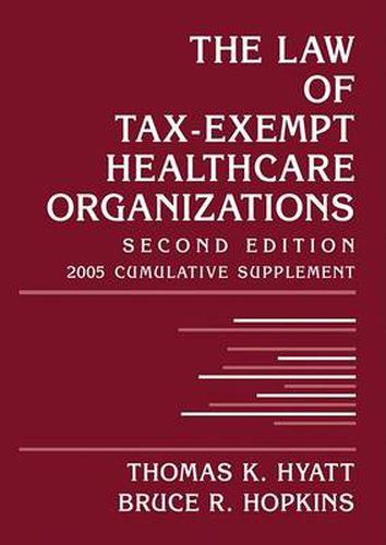 Law of Tax-exempt Healthcare Organizations: 2005 Cumulative Supplement