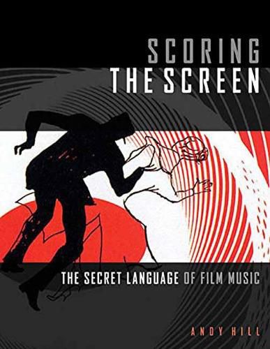 Cover image for Scoring the Screen: The Secret Language of Film Music