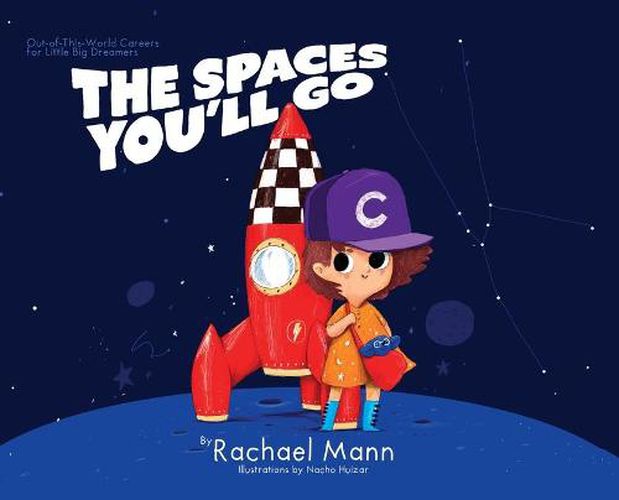 Cover image for The Spaces You'll Go: Out-of-This-World Careers for Little Big Dreamers