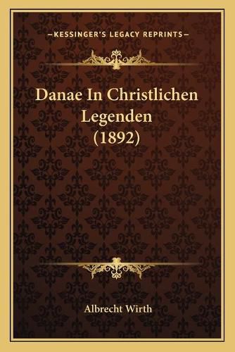 Cover image for Danae in Christlichen Legenden (1892)