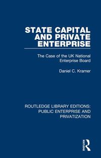 Cover image for State Capital and Private Enterprise: The Case of the UK National Enterprise Board