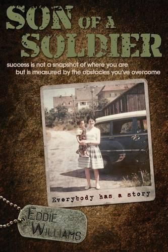 Cover image for Son Of A Soldier: success is not a snapshot of where you are but measured by the obstacles you've overcome