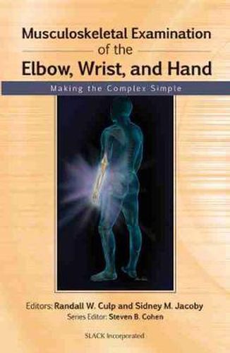 Cover image for Musculoskeletal Examination of the Elbow, Wrist and Hand: Making the Complex Simple