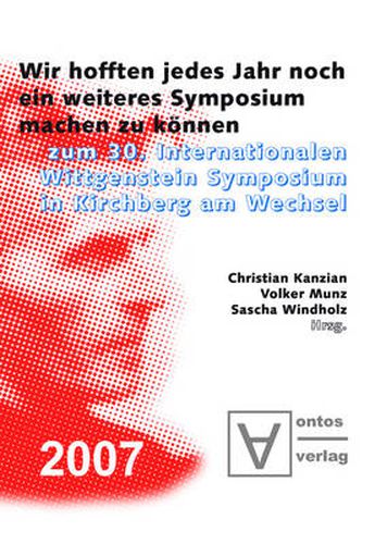 Cover image for Wir Hofften, Jedes Jahr Noch Ein Weiteres Symposium Machen Zu Koennen: Zum 30. Internationalen Wittgenstein Symposium in Kirchberg Am Wechsel