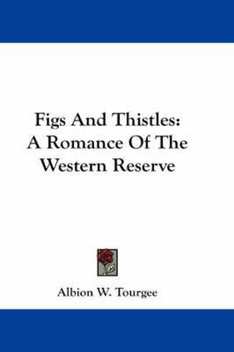 Cover image for Figs And Thistles: A Romance Of The Western Reserve