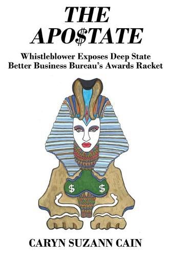 Cover image for The Apo$tate: Whistleblower Exposes Deep State Better Business Bureau's Awards Racket