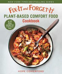 Cover image for Fix-It and Forget-It Plant-Based Comfort Food Cookbook: 127 Healthy Instant Pot & Slow Cooker Meals