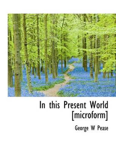 Cover image for In This Present World [Microform]