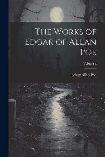 Cover image for The Works of Edgar of Allan Poe; Volume 3