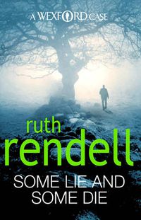 Cover image for Some Lie And Some Die: a brilliant and brutally dark thriller from the award-winning Queen of Crime, Ruth Rendell