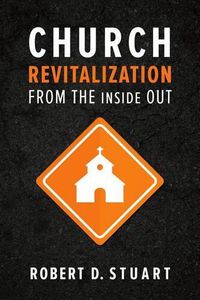 Cover image for Church Revitalization From The Inside Out