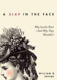 Cover image for A Slap in the Face: Why Insults Hurt-And Why They Shouldn't