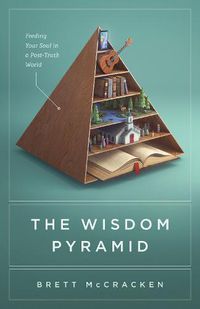 Cover image for The Wisdom Pyramid: Feeding Your Soul in a Post-Truth World