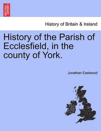 Cover image for History of the Parish of Ecclesfield, in the county of York.