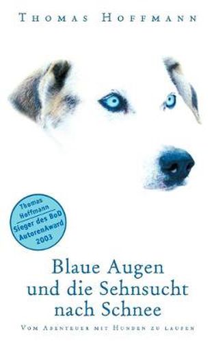 Cover image for Blaue Augen und die Sehnsucht nach Schnee: Vom Abenteuer mit Hunden zu laufen