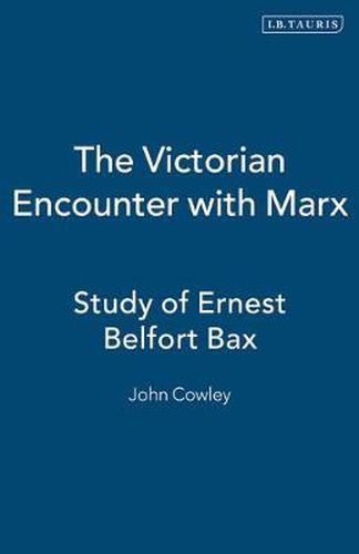 The Victorian Encounter with Marx: Study of Ernest Belfort Bax