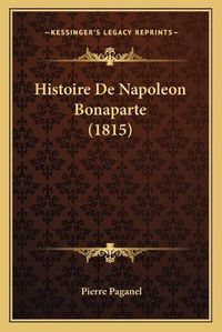 Cover image for Histoire de Napoleon Bonaparte (1815)