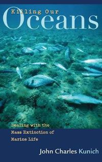 Cover image for Killing Our Oceans: Dealing with the Mass Extinction of Marine Life