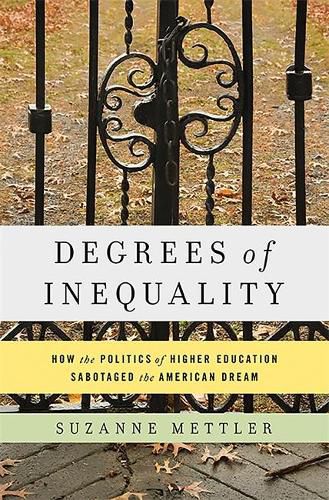 Cover image for Degrees of Inequality: How the Politics of Higher Education Sabotaged the American Dream