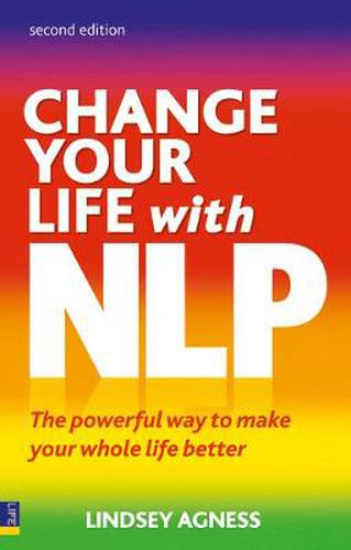 Cover image for Change Your Life with NLP: The Powerful Way to Make Your Whole Life Better