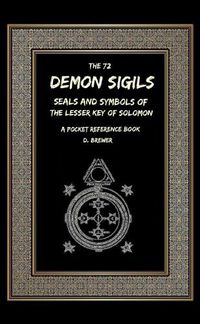 Cover image for The 72 Demon Sigils, Seals And Symbols Of The Lesser Key Of Solomon, A Pocket Reference Book