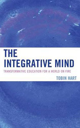 Cover image for The Integrative Mind: Transformative Education For a World On Fire