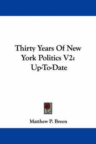 Cover image for Thirty Years of New York Politics V2: Up-To-Date