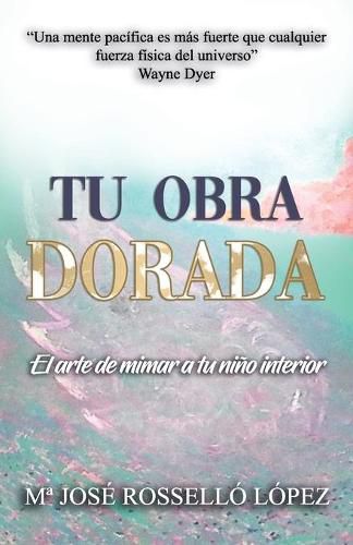 Cover image for Tu Obra Dorada: El arte de mimar a tu nino interior