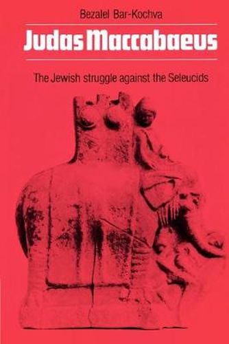 Cover image for Judas Maccabaeus: The Jewish Struggle Against the Seleucids