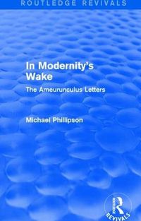 Cover image for Routledge Revivals: In Modernity's Wake (1989): The Ameurunculus Letters