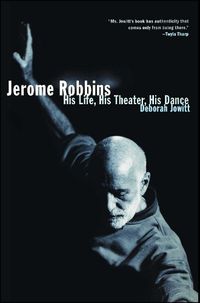 Cover image for Jerome Robbins: His Life, His Theater, His Dance