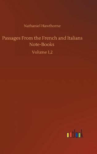 Cover image for Passages From the French and Italians Note-Books: Volume 1,2