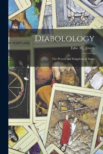 Cover image for Diabolology: the Person and Kingdom of Satan