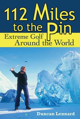 Cover image for 112 Miles to the Pin: Extreme Golf Around the World