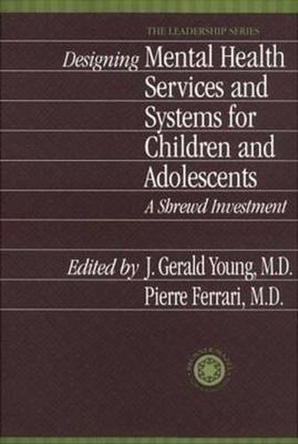 Cover image for Designing Mental Health Services for Children and Adolescents: A Shrewd Investment