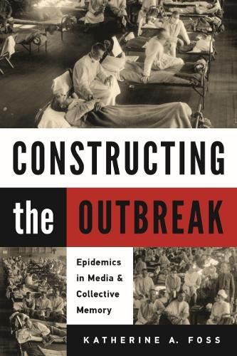 Cover image for Constructing the Outbreak: Epidemics in Media and Collective Memory