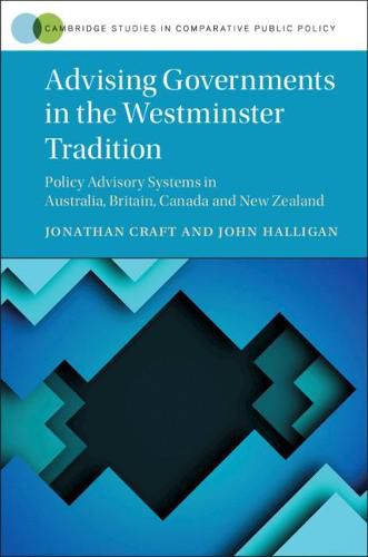 Cover image for Advising Governments in the Westminster Tradition: Policy Advisory Systems in Australia, Britain, Canada and New Zealand