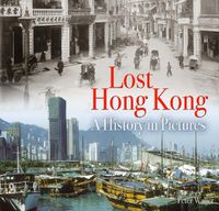 Cover image for Lost Hong Kong: A History in Pictures