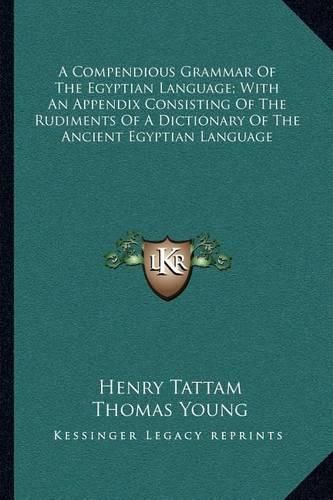 Cover image for A Compendious Grammar of the Egyptian Language; With an Appendix Consisting of the Rudiments of a Dictionary of the Ancient Egyptian Language