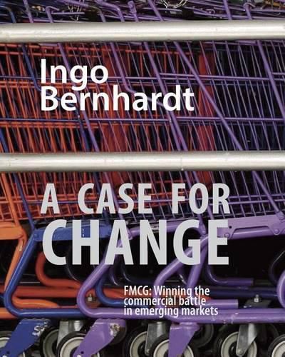 Cover image for A Case for Change: Fmcg: Winning the Commercial Battle in Emerging Markets