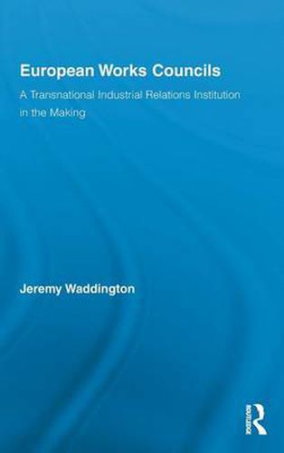 Cover image for European Works Councils and Industrial Relations: A Transnational Industrial Relations Institution in the Making