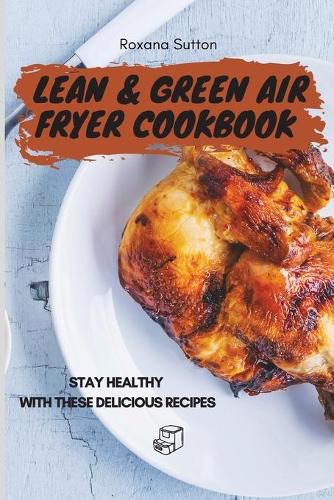 Cover image for Lean & Green Air Fryer Cookbook: Stay Healthy with These Delicious Recipes